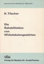 Die Rehabilitation von Wirbelsäulengestörten - von Prim. Dr. med. Hans Tilscher (mit Beiträgen von K. Schuller, F. Doppler, M. Eder und M. Donner) / Schriftenreihe Manuelle Medizin