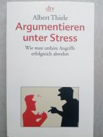 Argumentieren unter Stress - Wie man unfaire Angriffe erfolgreich abwehrt