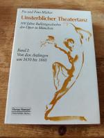 Unsterblicher Theatertanz. 300 Jahre Ballettgeschichte der Oper in München