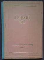 Leipzig 1813 - Die Völkerschlacht im nationalen Befreiungskampf des deutschen Volkes