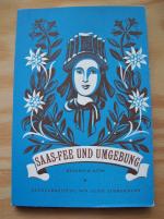 Saas-Fee und Umgebung. Ein Führer durch Geschichte, Volk und Landschaft des Saastales.