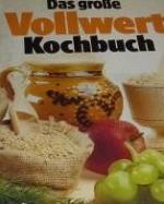 Das grosse Vollwert-Kochbuch