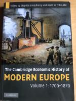 The Cambridge Economic History of Modern Europe: Vol. 1: 1700-1870