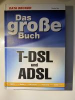 Das große Buch T- DSL und ADSL. Highspeed- Internet, Einzel- und Mehrplatzlösungen, Tuning.