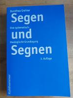 Segen und Segnen - Eine systematisch-theologische Grundlegung