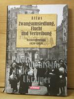 "atlas zwangsumsiedlung, flucht und vertreibung ostmitteleuropa 1939 - 1959"