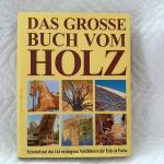 Das große Buch vom Holz. Holzwirtschaft. Rohstoff. Baustoff. Werkstoff. Handwerk. Kunst. Geschichte. Holzartenlexikon