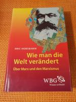 Wie man die Welt verändert - Über Marx und den Marxismus