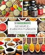 50 Hausgemachte Gewürzzubereitungen