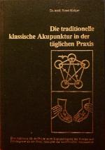 Die traditionelle klassische Akupunktur in der täglichen Praxis