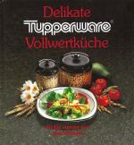 Tupperware - Delikate Vollwertküche