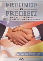 Freunde in Freiheit - Ein Streifzug durch die deutsch-amerikanischen Beziehungen