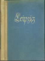 Leipzig  -  Ein Blick in das Wesen und Werden einer deutschen Stadt. Festgabe der Stadt Leipzig 1914