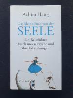 Das kleine Buch von der Seele - Ein Reiseführer durch unsere Psyche und ihre Erkrankungen