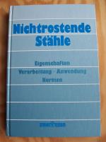 Nichtrostende Stähle. Eigenschaften - Verarbeitung - Anwendung - Normen.