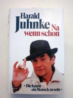 Harald Juhnke: Na wenn schon - Die Kunst ein Mensch zu sein - Erinnerungen