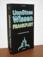 Unnützes Wissen Frankfurt - 711 erstaunliche Fakten