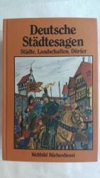 DEUTSCHE STÄDTESAGEN - SAGEN AUS DEUTSCHEN LANDSCHAFTEN, STÄDTEN, DÖRFERN, INSELN UND KLÖSTERN.