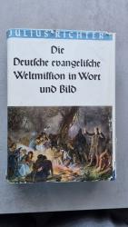 Die Deutsche evangelische Weltmission in Wort und Bild