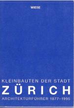 Kleinbauten der Stadt Zürich – Architekturführer 1877–1995