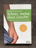 Schatz, meine Hose rutscht! - Wie Sie ohne Diät genussvoll abnehmen.