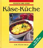 Käse - Küche • Über 200 Rezepte mit Pfiff