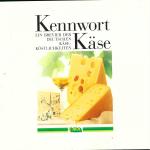 Kennwort Käse - Ein Brevier der deutschen Käseköstlichkeiten