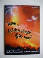 Wenn die Fetzen fliegen! Was nun? - Fachbeiträge zum Thema: Aufmerksamkeits-Defizit-Syndrom