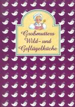 Großmutters Wild- und Geflügelküche