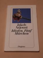 Jakob Arjouni: Idioten. Fünf Märchen