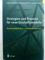 Strategien und Prozesse für neue Geschäftsmodelle : Praxisleitfaden für E- und mobile Business