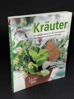 Eine Hand voll Kräuter - Anregende Ideen für den Kräutergarten. Dekorationen und leckere Rezepte