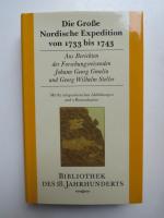 Die Große Nordische Expedition von 1733 bis 1743. Aus Berichten der Forschungsreisenden Johann Georg Gmelin und Georg Wilhelm Steller. Mit 82 zeitgenössischen Abbildungen und 2 Routenkarten.