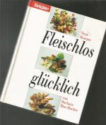 Fleischlos glücklich. Neue Rezepte