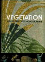 Vegetation: Künstlerische Fotografie. Olaf Matthes (Autor), Oliver Fok (Autor), Carmen Oberst (Fotograf), Dagmar Deuring (Autor), Ute Klapschuweit (Autor), Dorothee Wallner (Autor), Margit Tabel-Gerster (Autor), Gabriele Adey (Autor), Christiane Brohl (Autor), Philipp Schmitz (Fotograf), Colin Hunt (Fotograf).