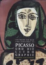 "Ich mache ein Bild und zerstöre es"- Picasso und die Lithographie