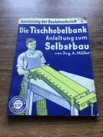 Die Tischhobelbank. Anleitung zum Selbstbau