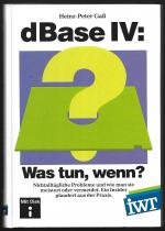 dBase IV - Was tun, wenn? Nichtalltägliche Probleme und wie man sie meistert oder umgeht. Ein Insider plaudert aus der Praxis. --> inkl. Diskette!