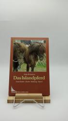 Das Islandpferd. Geschichte - Zucht - Haltung - Sport