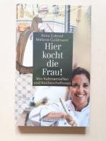 Hier kocht die Frau! - Von Kaltmamsellen und Küchenchefinnen