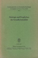 ÄTIOLOGIE UND PROPHYLAXE DER SEXUALKRIMINALITÄT - Vorträge, gehalten anlässlich der wissenschaftlichen Tagung der Sektion Forensische Psychologie des Berufsverbandes Deutscher Psychologen am 29. und 30. Mai 1964 in Wiesbaden Forschungsberichte zur forensischen Psychologie - Heft 1