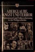 Aberglaube, Angst und Terror. Massenmord und Volksverhetzung in der Weltgeschichte