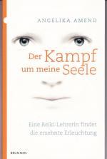 Der Kampf um meine Seele - Eine Reiki-Lehrerin findet die ersehnte Erleuchtung