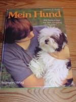 Mein Hund  - 450 Ratschläge für den Umgang mit Hunden