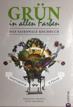 Grün in allen Farben: Vegetarisch & Vegan – Das saisonale Kochbuch.