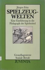 Spielzeugwelten: Eine Einführung in die Pädagogik der Spielmittel (Grundlagentexte Soziale Berufe)