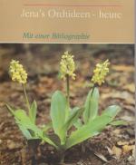 Jena's Orchideen - heute. Mit einer Bibliographie zur Pflanzenwelt des Mittleren Saaletales. Bibliographische Mitteilungen der Universitätsbibliothek Jena Nr. 51