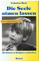 Die Seele atmen lassen. Mit Kindern Religion entdecken