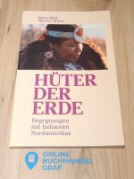 Hüter der Erde. Begegnungen mit Indianern Nordamerikas