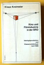 Kino und Filmindustrie in der BRD. Ideologieproduktion und Klassenwirklichkeit nach 1945